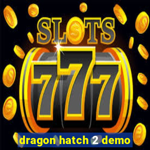 dragon hatch 2 demo